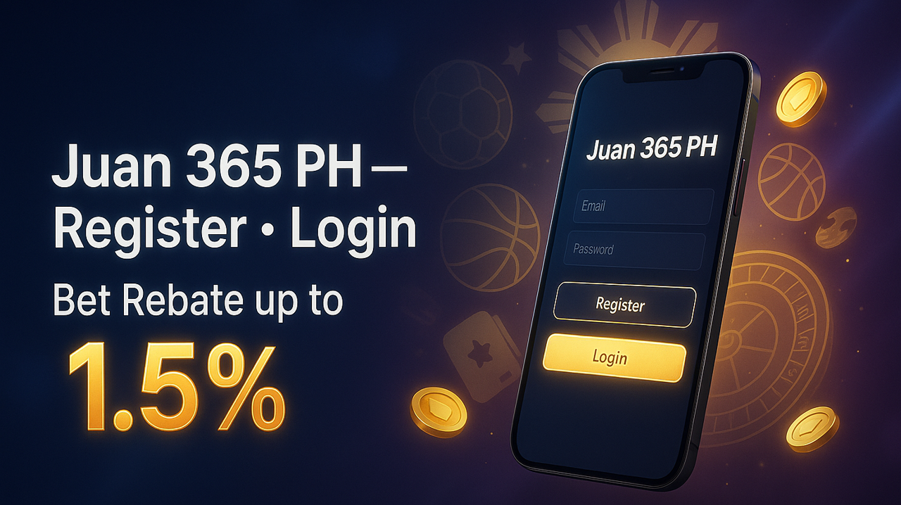 Juan 365 ph register login – Bet Rebate up to 1.5%