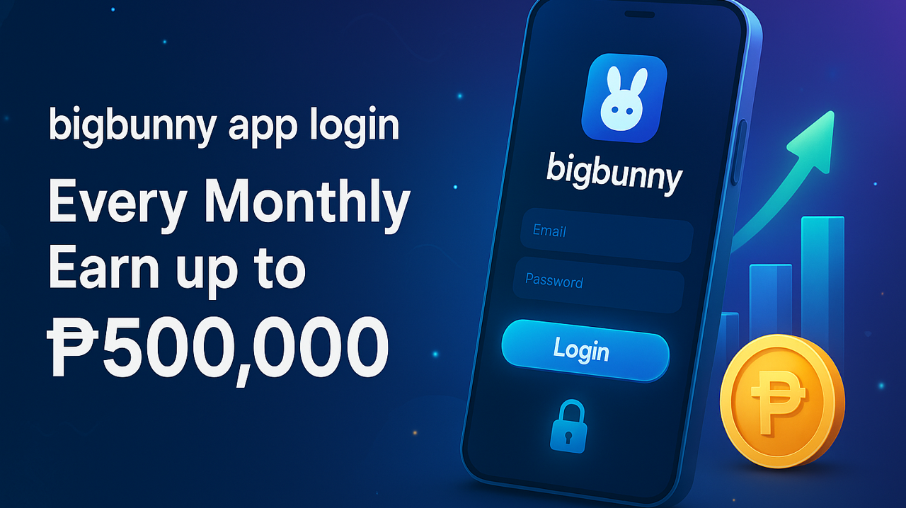 bigbunny app login – Every Monthly Earn up to ₱500,000